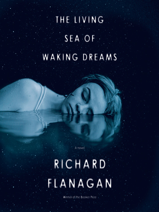 Title details for The Living Sea of Waking Dreams by Richard Flanagan - Available